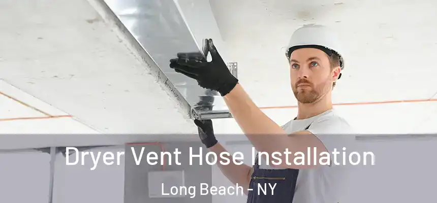 Dryer Vent Hose Installation Long Beach - NY