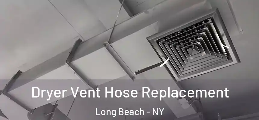  Dryer Vent Hose Replacement Long Beach - NY