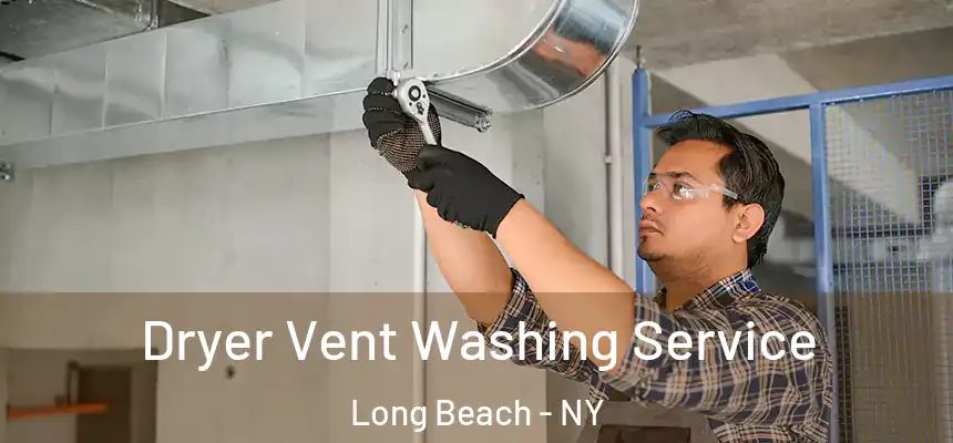 Dryer Vent Washing Service Long Beach - NY