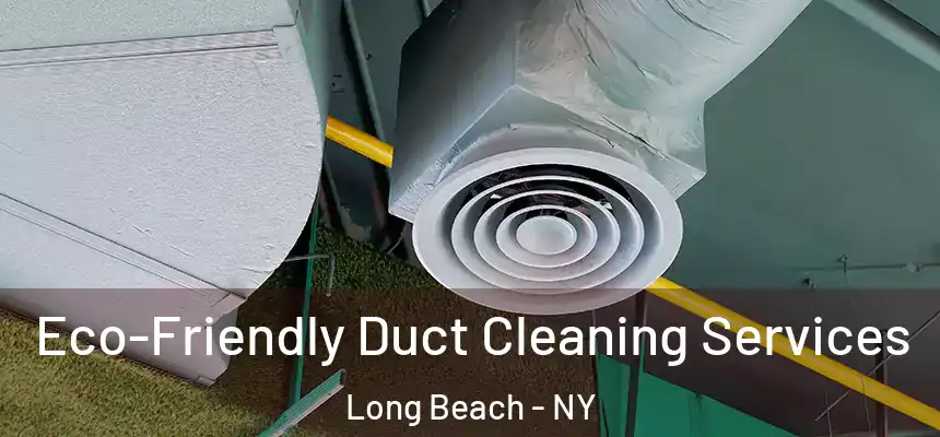  Eco-Friendly Duct Cleaning Services Long Beach - NY