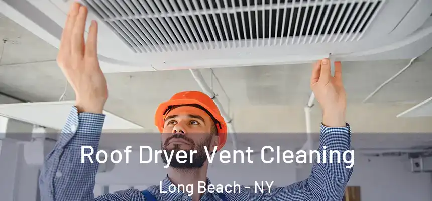  Roof Dryer Vent Cleaning Long Beach - NY