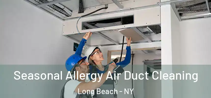 Seasonal Allergy Air Duct Cleaning Long Beach - NY