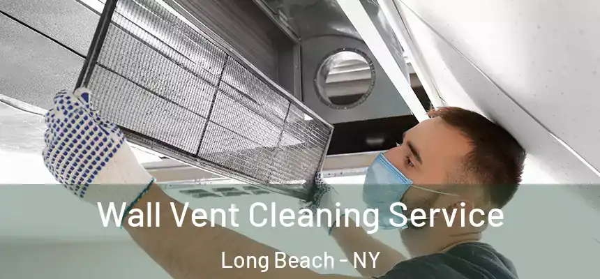  Wall Vent Cleaning Service Long Beach - NY